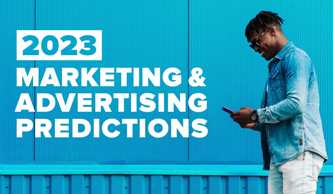 2023 Marketing & Advertising Predictions