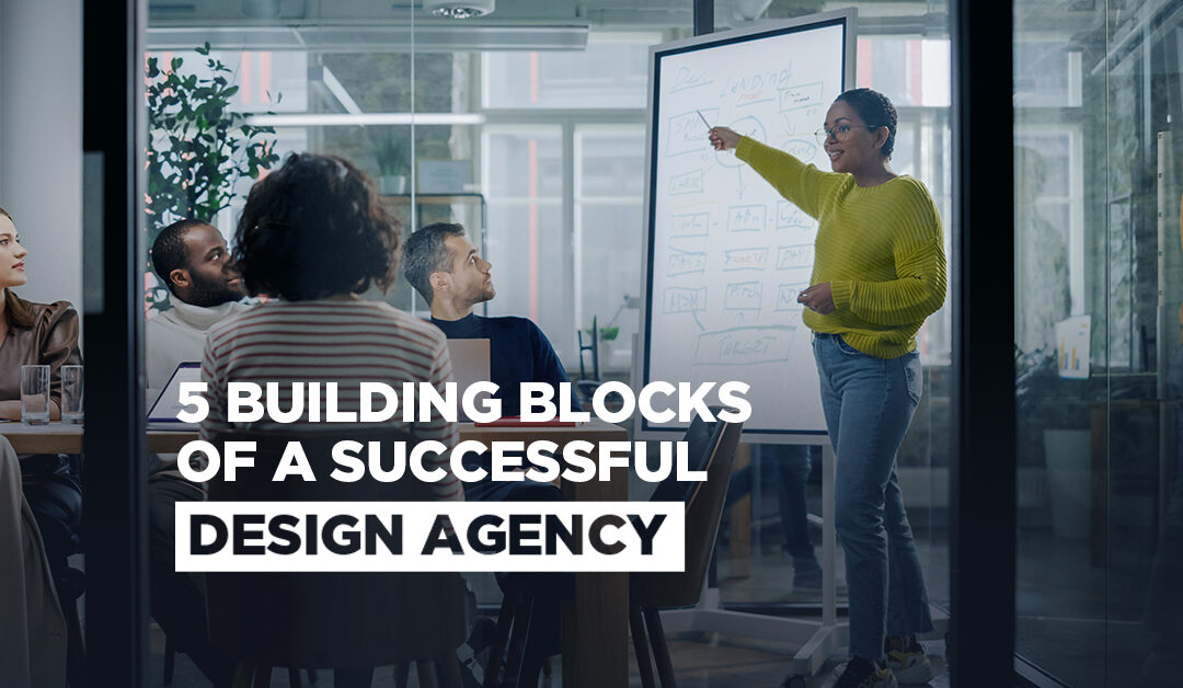5 Building Blocks of a Successful Design Agency