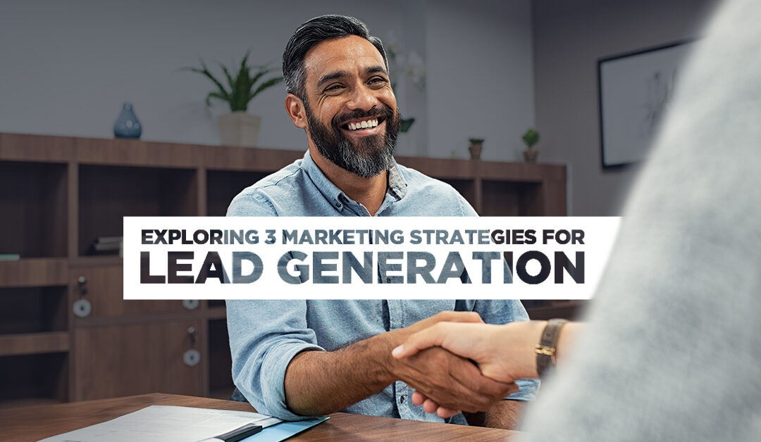 Exploring 3 Marketing Strategies for Lead Generation